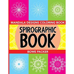 Bowe Packer - Spirographic Book: Mandala Designs Coloring Book