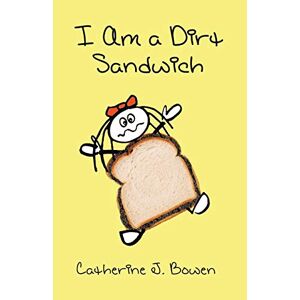Bowen, Catherine J. - I Am A Dirt Sandwich