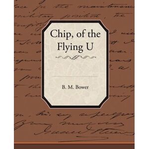 Bower, B. M. - Gebraucht Chip Of The Flying U - Preis Vom 24.04.2024 05:05:17 H