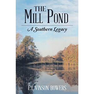 Bowers, E. L. Vinson - The Mill Pond: A Southern Legacy
