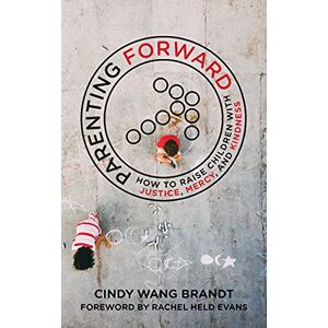 Brandt, Cindy Wang - Gebraucht Parenting Forward: How To Raise Children With Justice, Mercy, And Kindness - Preis Vom 29.04.2024 04:59:55 H
