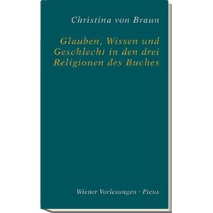 Braun, Christina Von - Gebraucht Glauben, Wissen Und Geschlecht In Den Drei Religionen Des Buches - Preis Vom 26.04.2024 05:02:28 H