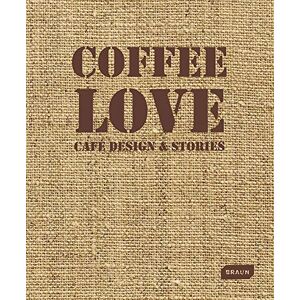 Braun, Markus Sebastian - Gebraucht Coffee Love: Café Design & Stories - Preis Vom 02.05.2024 04:56:15 H