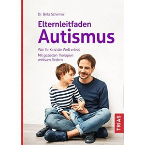 Brita Schirmer - Gebraucht Elternleitfaden Autismus: Wie Ihr Kind Die Welt Erlebt. Mit Gezielten Therapien Wirksam Fördern - Preis Vom 27.04.2024 04:56:19 H