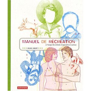 Bruno Gibert - Gebraucht Manuel De Récréation à L'usage Des Enfants Imaginatifs Et Curieux - Preis Vom 28.04.2024 04:54:08 H