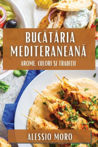Buctria Mediteranean: Aroma, Farben ?i Tradi?ii Von Alessio Moro Taschenbuch Buch