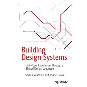 Building Design Systems: Vereinheitlichung Der Benutzererfahrungen Durch Eine Gemeinsame Designsprache