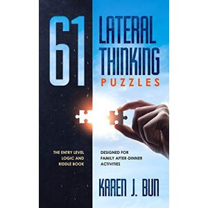 Bun, Karen J. - 61 Lateral Thinking Puzzles: The Entry Level Logic And Riddle Book Designed For Family After-dinner Activities