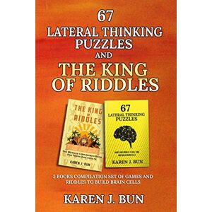 Bun, Karen J. - 67 Lateral Thinking Puzzles And The King Of Riddles: The 2 Books Compilation Set Of Games And Riddles To Build Brain Cells