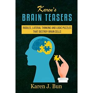 Bun, Karen J. - Karen's Brain Teasers: Riddles, Lateral Thinking And Logic Puzzles That Destroy Brain Cells