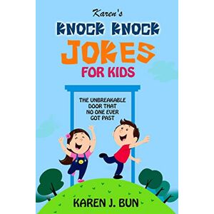 Bun, Karen J. - Karen's Knock Knock Jokes For Kids: The Unbreakable Door That No One Ever Got Past
