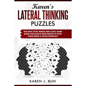 Bun, Karen J. - Karen's Lateral Thinking Puzzles: The Next Level Riddle And Logic Game Book For Adults Who Wants To Give Their Brain A Good Workout