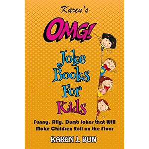 Bun, Karen J. - Karen's Omg Joke Books For Kids: Funny, Silly, Dumb Jokes That Will Make Children Roll On The Floor Laughing