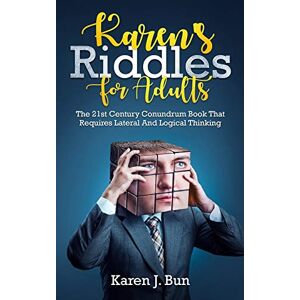 Bun, Karen J. - Karen's Riddles For Adults: The 21st Century Conundrum Book That Requires Lateral And Logical Thinking
