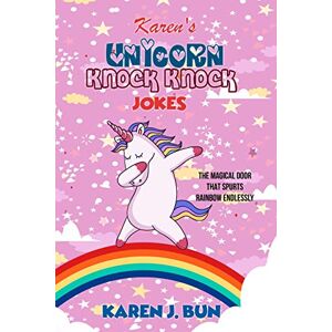 Bun, Karen J. - Karen's Unicorn Knock Knock Jokes: The Magical Door That Spurts Rainbow Endlessly