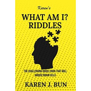 Bun, Karen J. - Karen's What Am I? Riddles: The Challenging Riddle Book That Will Arouse Brain Cells