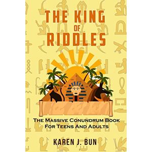 Bun, Karen J. - The King Of Riddles: The Massive Conundrum Book For Teens And Adults