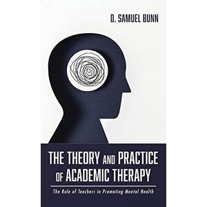 Bunn, D. Samuel - The Theory And Practice Of Academic Therapy: The Role Of Teachers In Promoting Mental Health