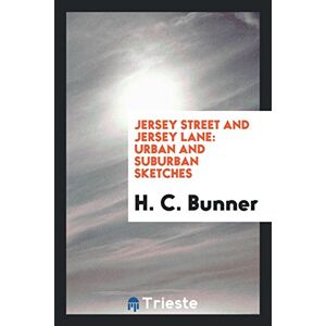Bunner, H. C. - Jersey Street And Jersey Lane: Urban And Suburban Sketches