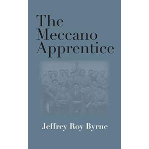Byrne, Jeffrey Roy - The Meccano Apprentice