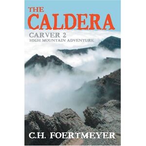 C.h. Foertmeyer - The Caldera: Carver 2: High Mountain Adventure
