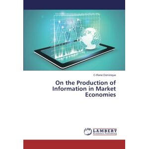 C-rené Dominique - On The Production Of Information In Market Economies