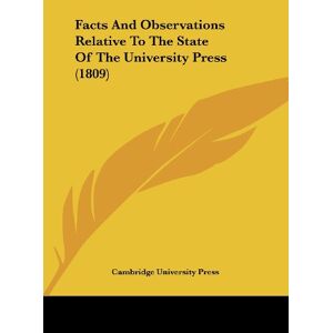 Cambridge University Press - Facts And Observations Relative To The State Of The University Press (1809)