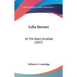 Cambridge, William G. - Lelia Stewart: Or The Heart Unveiled (1857)