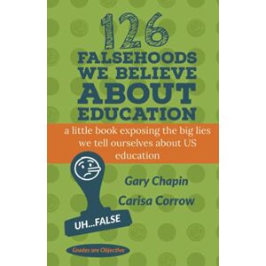 Carisa Corrow - 126 Falsehoods We Believe About Education