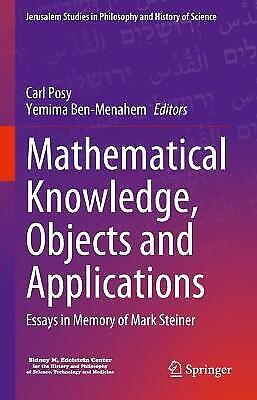 Carl Posy - Mathematical Knowledge, Objects And Applications: Essays In Memory Of Mark Steiner (jerusalem Studies In Philosophy And History Of Science)