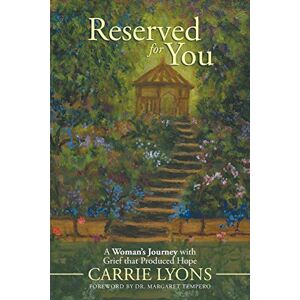 Carrie Lyons - Reserved For You: A Woman's Journey With Grief That Produced Hope