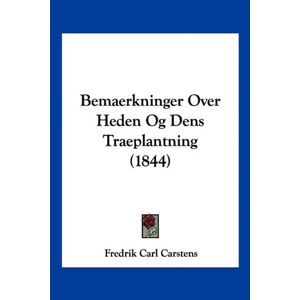 Carstens, Fredrik Carl - Bemaerkninger Over Heden Og Dens Traeplantning (1844)