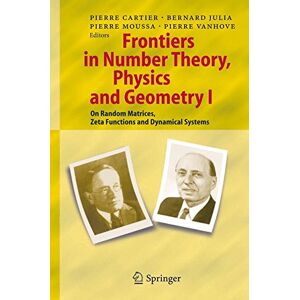 Cartier, Pierre E. - Frontiers In Number Theory, Physics, And Geometry I: On Random Matrices, Zeta Functions, And Dynamical Systems