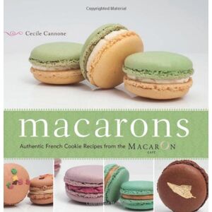 Cecile Cannone - Gebraucht Macarons: Authentic French Cookie Recipes From The Macaron Cafe - Preis Vom 28.04.2024 04:54:08 H
