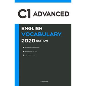 Cep Publishing - English C1 Advanced Vocabulary 2020 Edition [englisch C1 Vokabeln]: The Most Important Words You Need To Know To Pass All C1 Advanced English Level Exams And Tests