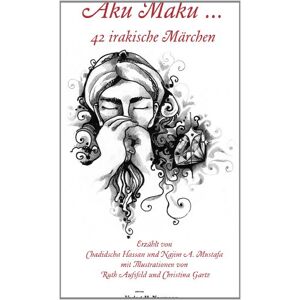 Chadidscha Hassan - Gebraucht Aku Maku ...: 42 Irakische Märchen - Preis Vom 27.04.2024 04:56:19 H