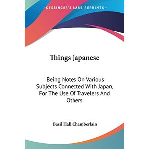 Chamberlain, Basil Hall - Things Japanese: Being Notes On Various Subjects Connected With Japan, For The Use Of Travelers And Others