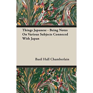 Chamberlain, Basil Hall - Things Japanese - Being Notes On Various Subjects Conneced With Japan