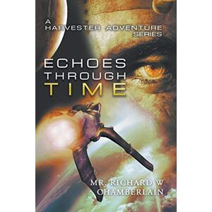 Chamberlain, Richard W. - Echoes Through Time: A Harvester Adventure Series