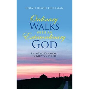 Chapman, Robyn Rison - Ordinary Walks With An Extraordinary God: Fifty-two Devotions To Keep You In Step