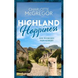 Charlotte Mcgregor - Gebraucht Highland Happiness - Die Weberei Von Kirkby - Preis Vom 29.04.2024 04:59:55 H