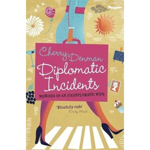 Cherry Denman - Gebraucht Diplomatic Incidents: Memoirs Of An (un)diplomatic Wife - Preis Vom 30.04.2024 04:54:15 H