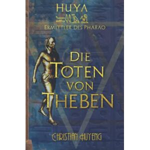 Christian Huyeng - Gebraucht Die Toten Von Theben (huya: Ermittler Des Pharao, Band 1) - Preis Vom 05.05.2024 04:53:23 H