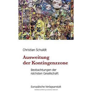 Christian Schuldt - Gebraucht Ausweitung Der Kontingenzzone: Beobachtungen Der Nächsten Gesellschaft - Preis Vom 28.04.2024 04:54:08 H