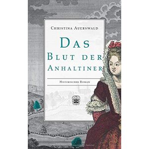 Christina Auerswald - Gebraucht Das Blut Der Anhaltiner - Preis Vom 02.05.2024 04:56:15 H