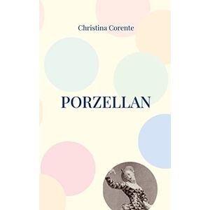 Christina Corente - Gebraucht Porzellan: Erzählung - Preis Vom 30.04.2024 04:54:15 H