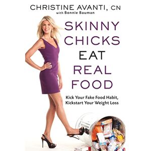 Christine Avanti - Gebraucht Skinny Chicks Eat Real Food: Kick Your Fake Food Habit, Kickstart Your Weight Loss - Preis Vom 28.04.2024 04:54:08 H