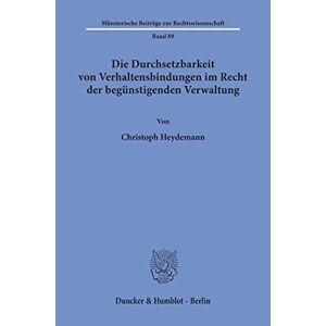 Christoph Heydemann - Die Durchsetzbarkeit Von Verhaltensbindungen Im Recht Der Begünstigenden Verwaltung. (münsterische Beiträge Zur Rechtswissenschaft; Mbr 89)