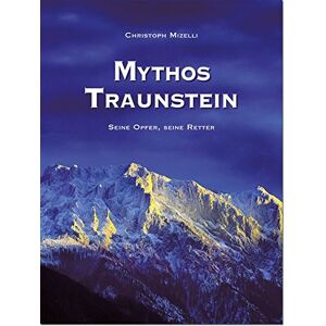 Christoph Mizelli - Gebraucht Mythos Traunstein: Seine Opfer, Seine Retter - Preis Vom 28.04.2024 04:54:08 H