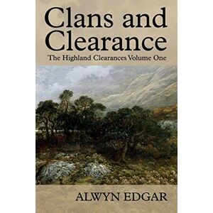 Clans And Clearance: The Highland Clearances Volume One Von Alwyn Edgar (englisch)